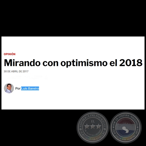 MIRANDO CON OPTIMISMO EL 2018 - Por LUIS BAREIRO - Domingo, 30 de Abril de 2017